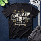 Professionally Tired T-Shirt - Off Shift Athletics