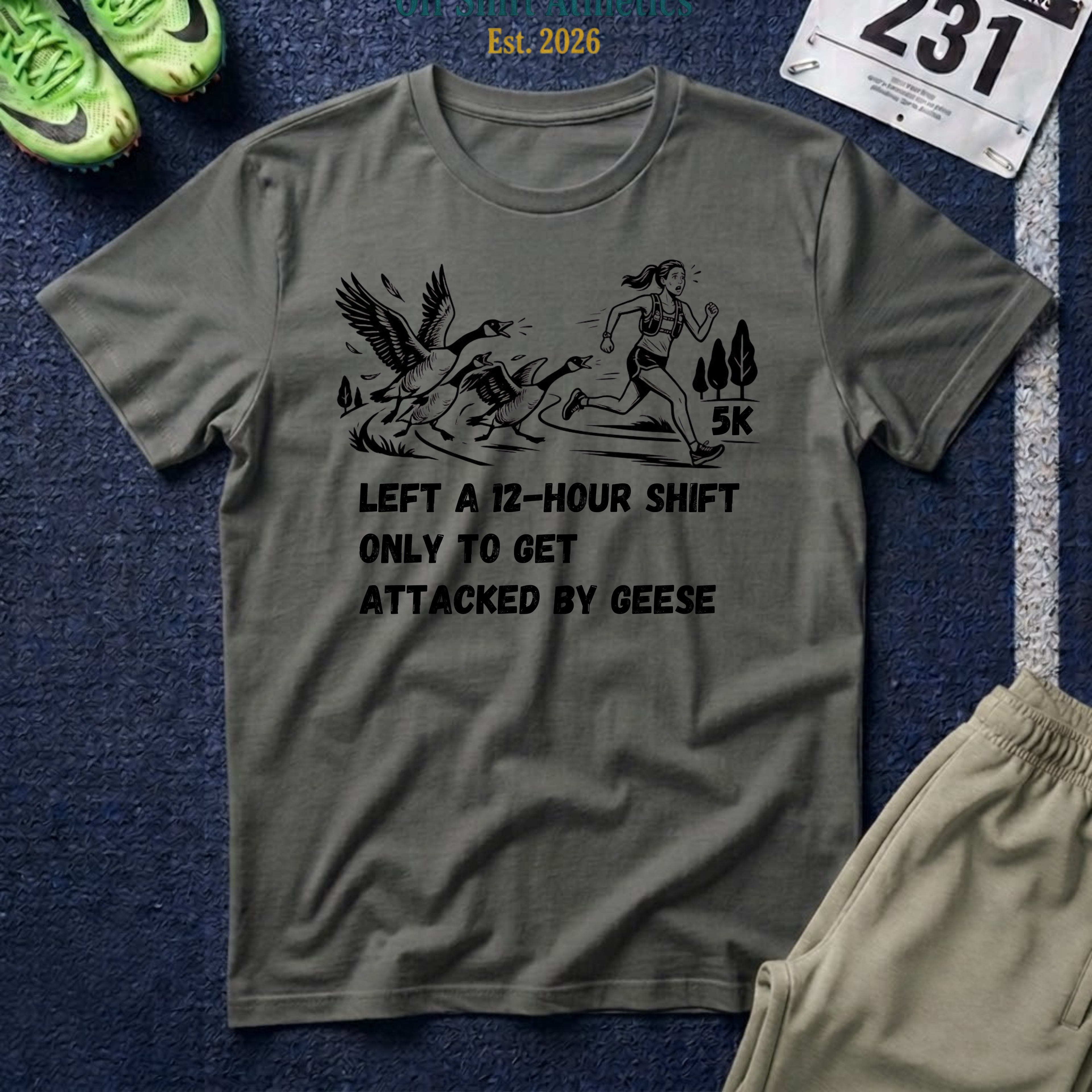 T‑Shirt — “Left a 12‑Hour Shift Only to Get Attacked by Geese” 5K Runner Tee