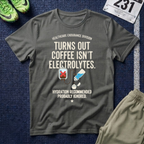 Turns Out Coffee Isn’t Electrolytes T-Shirt — Healthcare Nurse Tee