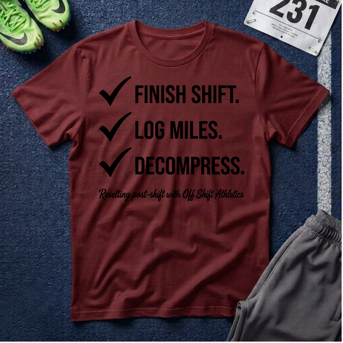 Finish Shift Checklist T-Shirt — ‘Finish Shift. Log Miles. Decompress.’ Casual Workday Tee for Nurses & Shift Workers