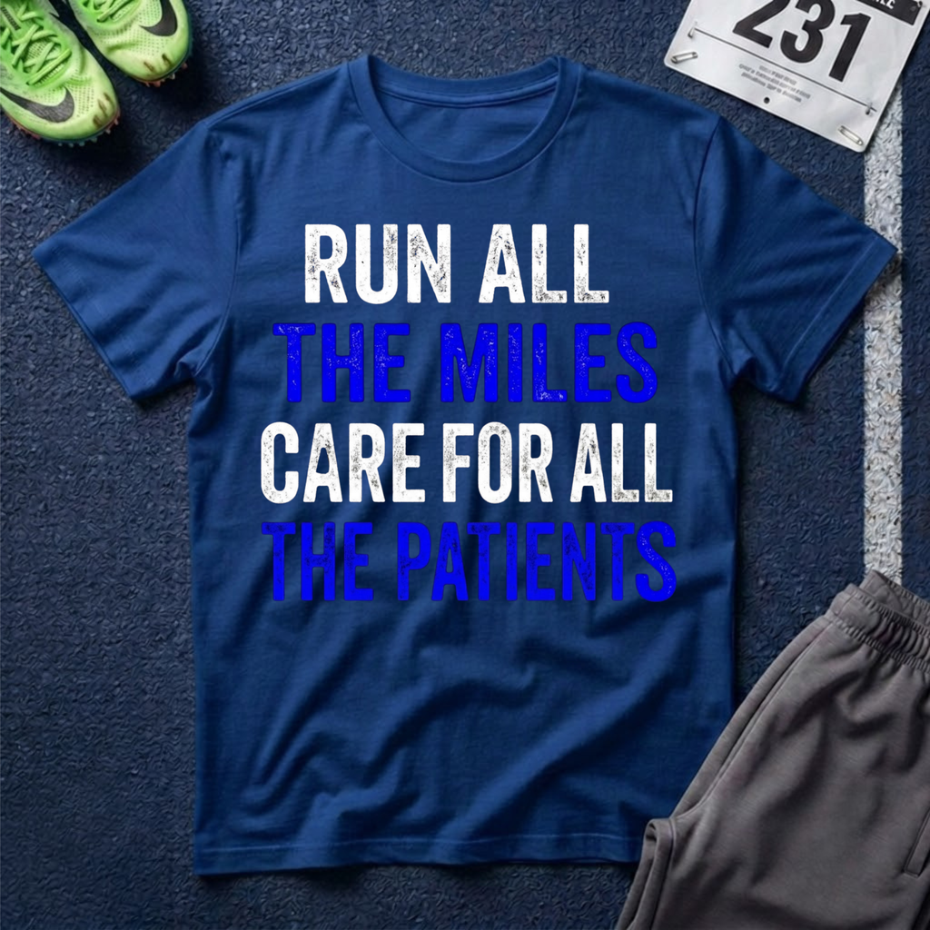 Nurse Runner T-Shirt — "Run All the Miles, Care for All the Patients" Motivational Tee