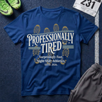 Professionally Tired T-Shirt - Off Shift Athletics