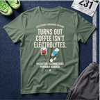 Turns Out Coffee Isn’t Electrolytes T-Shirt — Healthcare Nurse Tee