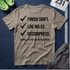 Finish Shift Checklist T-Shirt — ‘Finish Shift. Log Miles. Decompress.’ Casual Workday Tee for Nurses & Shift Workers