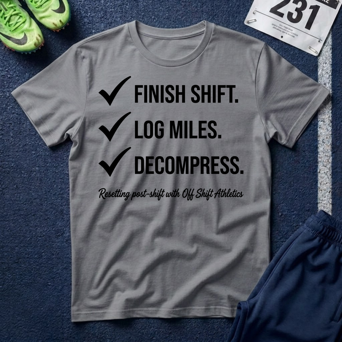 Finish Shift Checklist T-Shirt — ‘Finish Shift. Log Miles. Decompress.’ Casual Workday Tee for Nurses & Shift Workers