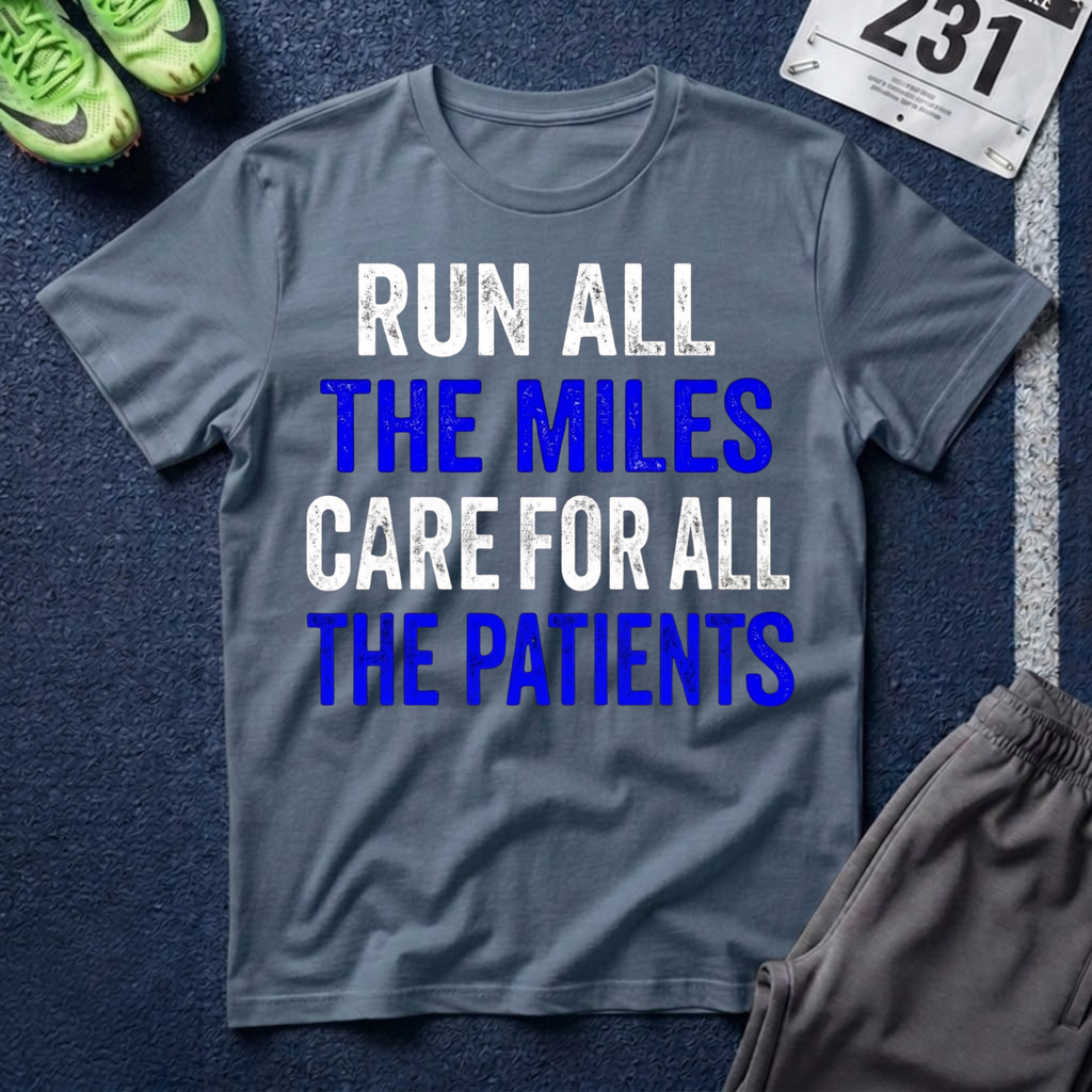 Nurse Runner T-Shirt — "Run All the Miles, Care for All the Patients" Motivational Tee