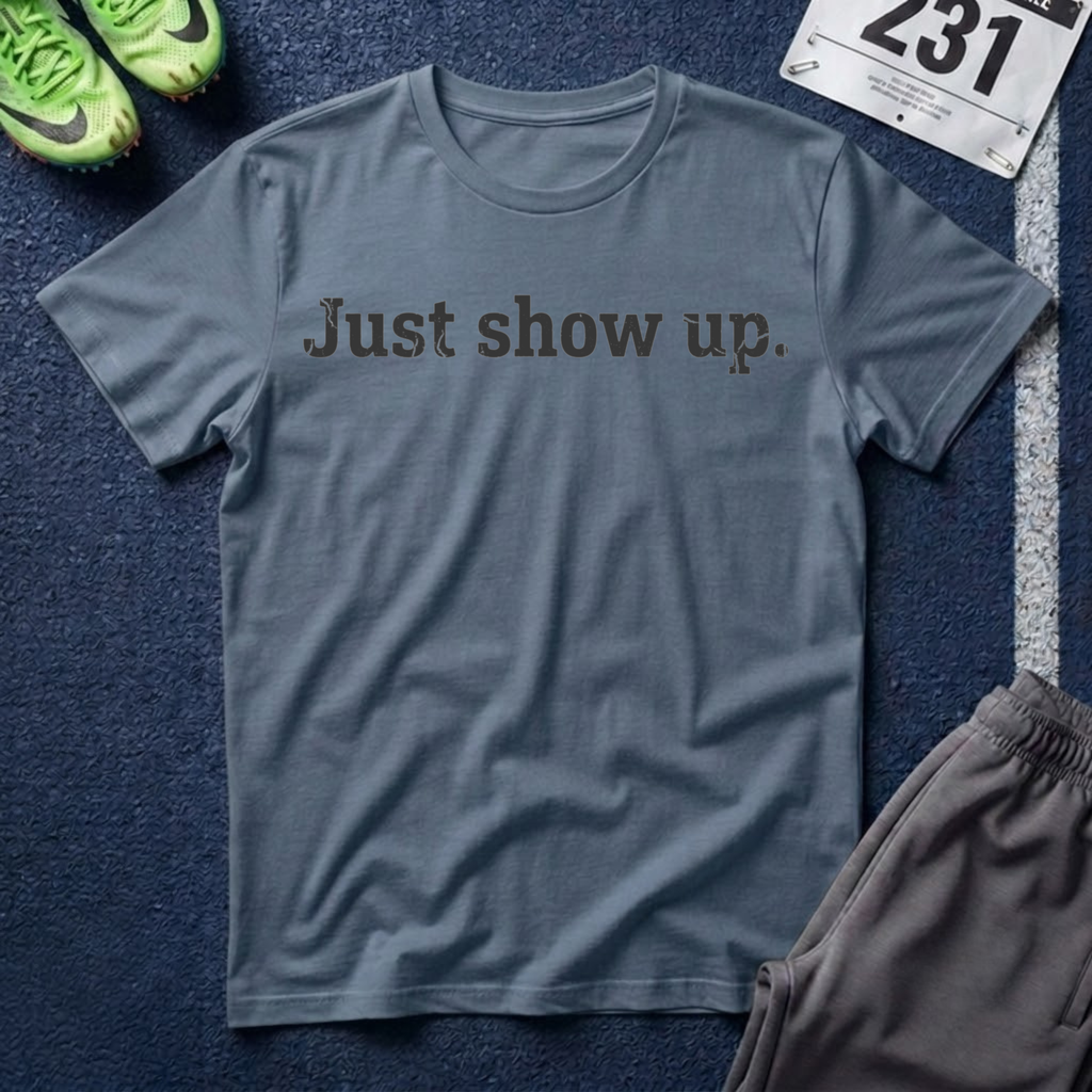 Just Show Up T-Shirt — Motivational Tee