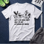 T‑Shirt — “Left a 12‑Hour Shift Only to Get Attacked by Geese” 5K Runner Tee