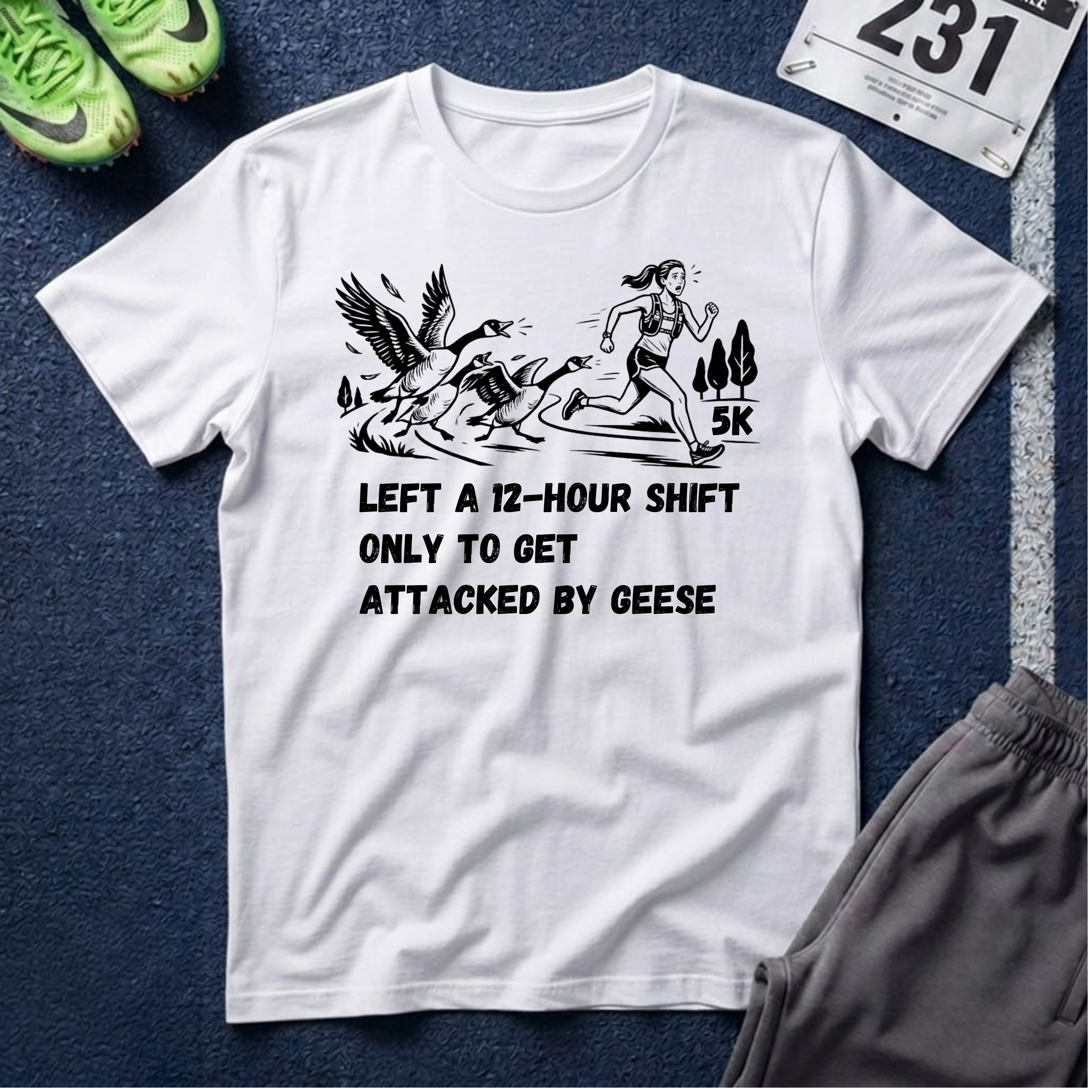 T‑Shirt — “Left a 12‑Hour Shift Only to Get Attacked by Geese” 5K Runner Tee