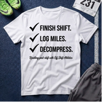 Finish Shift Checklist T-Shirt — ‘Finish Shift. Log Miles. Decompress.’ Casual Workday Tee for Nurses & Shift Workers