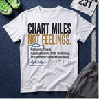 Chart Miles Not Feelings T-Shirt - Healthcare/Runner Tee