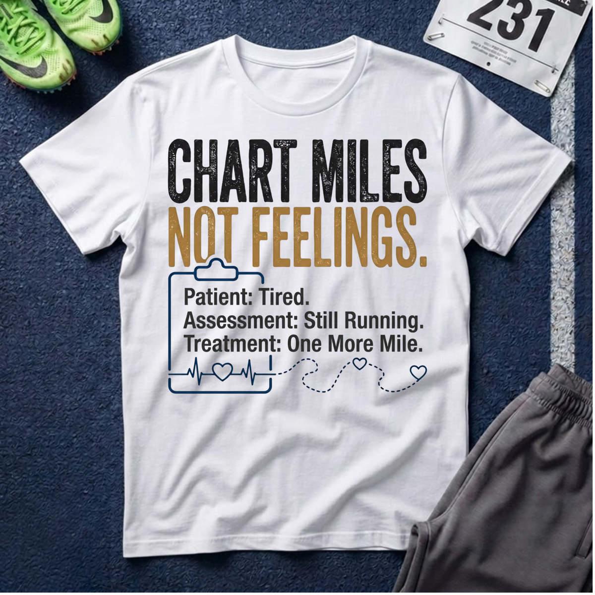 Chart Miles Not Feelings T-Shirt - Healthcare/Runner Tee